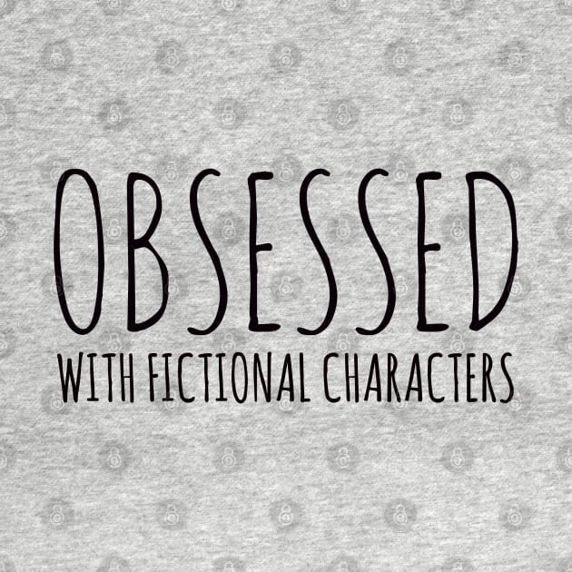 obsessed with fictional characters by FandomizedRose